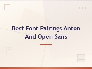 Best Font Pairings: Anton and Open Sans Guide