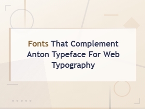 Best Font Pairings for Anton Typeface in Web Typography