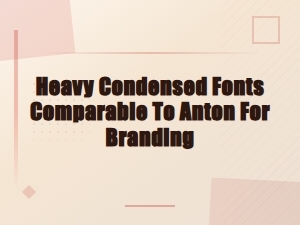 Heavy Condensed Fonts Like Anton for Bold Branding