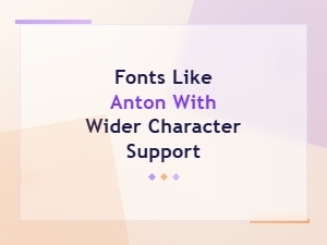 Google Fonts Like Anton with Wider Character Support