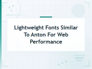 Lightweight Google Fonts Similar to Anton for Faster Web Performance